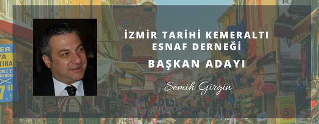 semih-girgin-1-1 İzmir Tarihi Kemeraltı Esnaf Derneği Kurucu Üyesi ve Başkan Adayı Semih GİRGİN